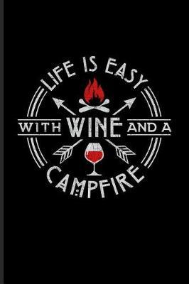 Life Is Easy with Wine and a Campfire: Cool Nature & Outdoor Journal for Camping Essentials, Italy, Wine Tasting, USA Campgrounds, Country Lovers & Adventure Fans - 6x9 - 100 Blank Lined Pages