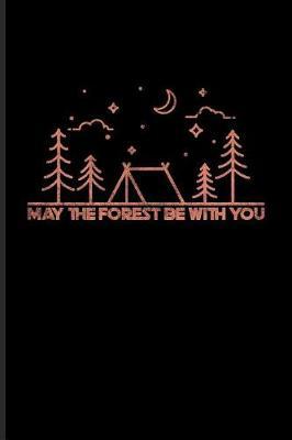 May the Forest Be with You: Cool Sci-Fi Lover & Outdoor Journal for Space Nerd, Geek Girl, Camping Essentials, USA Campgrounds, Country Lovers, Adventure & Movie Fans - 6x9 - 100 Blank Lined Pages