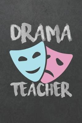 Drama Teacher: Blank Wide Ruled with Line for Date Notebooks and Journals (Drama Novelty Cover Edition)