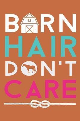Barn Hair Don't Care: Lined Journal for Horse Lovers and Enthausiasts