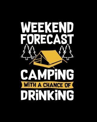 Weekend Forecast Camping with a Chance of Drinking: Camping Logbook, Family Camping Journal, RV Camping Log Book, RV Trailer Travel Log Record Camping Diary, Camping Log Book, Camping Gift
