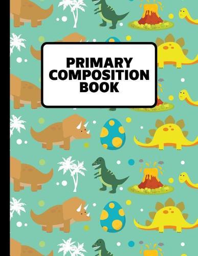 Primary Composition Book: Composition Notebook - 8.5 X 11 Dinosaur Notebook for Boys & Girls - Handwriting Notebook -1st, 2nd, K-2, Kindergarten Composition Book