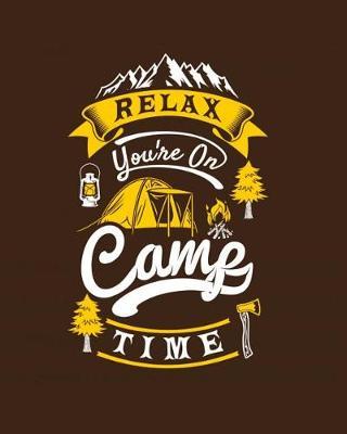 Relax You're on Camp Time: Camping Logbook, Family Camping Journal, RV Camping Log Book, RV Trailer Travel Log Record Camping Diary, Camping Log Book, Camping Gift