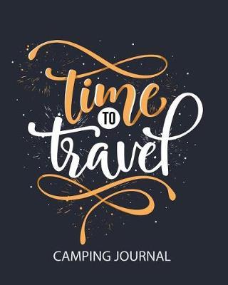 Time to Travel Camping Journal: The Ultimate Family Camping Journal & Camping Activity Notebook