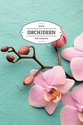 Mein Orchideen Notizbuch: Notizbuch F r Liebhaber Von Orchideen - 6x9 Zoll Format (Ca. 15x23 CM) - Kariert - 120 Seiten - Soft Cover