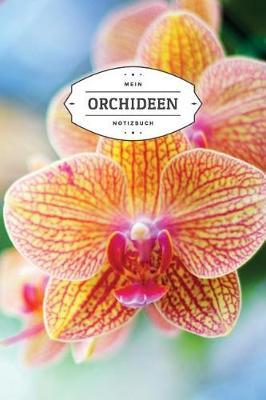 Mein Orchideen Notizbuch: Notizbuch F r Liebhaber Von Orchideen - 6x9 Zoll Format (Ca. 15x23 CM) - Liniert - 120 Seiten - Soft Cover
