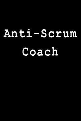 Anti-Scrum Coach: Blank Lined Journal