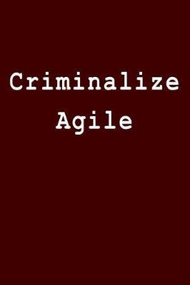 Criminalize Agile: Blank Lined Journal