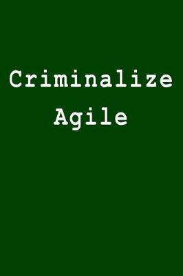 Criminalize Agile: Blank Lined Journal