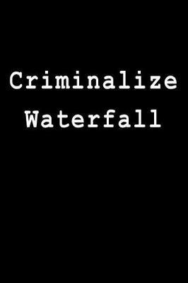 Criminalize Waterfall: Blank Lined Journal