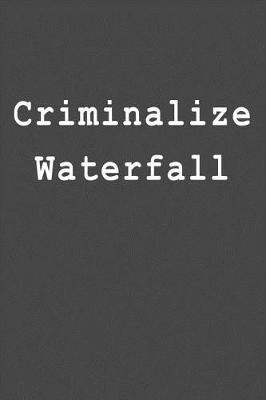Criminalize Waterfall: Blank Lined Journal