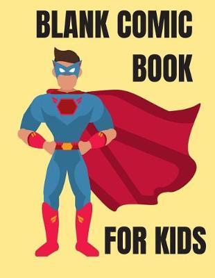 Blank Comic Book for Kids: Fun Comic Book Template Pages for Super Hero Drawing