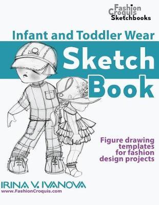 Infant and Toddler Wear Sketchbook: Figure drawing templates for fashion design projects