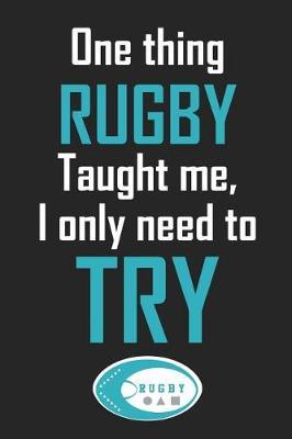 One Thing Rugby Taught Me, I Only Need to Try: Funny Rugby Themed Lined Journal