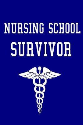 Nursing School Survivor: A 6 X 9 Inch Matte Softcover Paperback Notebook Journal with 120 Blank Lined Pages