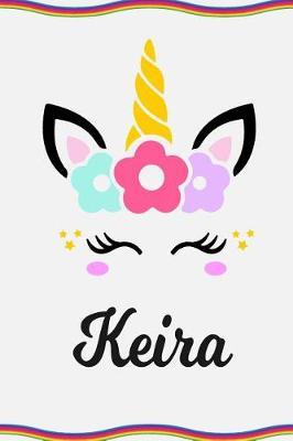 Keira: Personal Notebook Personal Diary Unicorn Notebook Personalized Journal Customized Journal Unicorn Lover Gift Personal Name Notebook