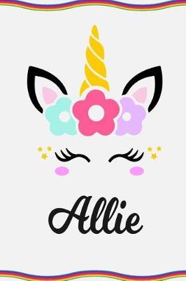 Allie: Personal Notebook Personal Diary Unicorn Notebook Personalized Journal Customized Journal Unicorn Lover Gift Personal Name Notebook