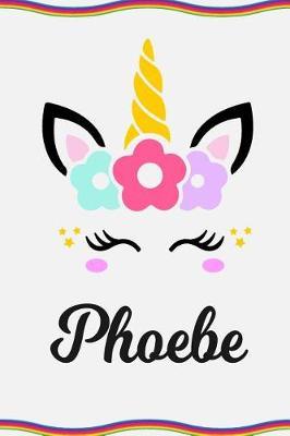 Phoebe: Personal Notebook Personal Diary Unicorn Notebook Personalized Journal Customized Journal Unicorn Lover Gift Personal Name Notebook