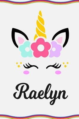 Raelyn: Personal Notebook Personal Diary Unicorn Notebook Personalized Journal Customized Journal Unicorn Lover Gift Personal Name Notebook