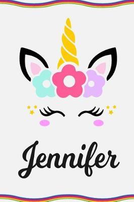 Jennifer: Personal Notebook Personal Diary Unicorn Notebook Personalized Journal Customized Journal Unicorn Lover Gift Personal Name Notebook