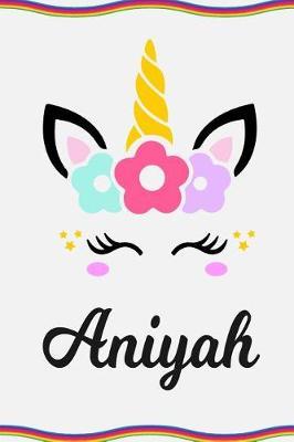 Aniyah: Personal Notebook Personal Diary Unicorn Notebook Personalized Journal Customized Journal Unicorn Lover Gift Personal Name Notebook