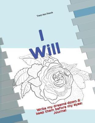 I Will!: Write My Dreams Down & Keep Them Before My Eyes: Journal