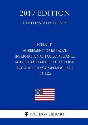Iceland - Agreement to Improve International Tax Compliance and to Implement the Foreign Account Tax Compliance ACT (15-922) (United States Treaty)