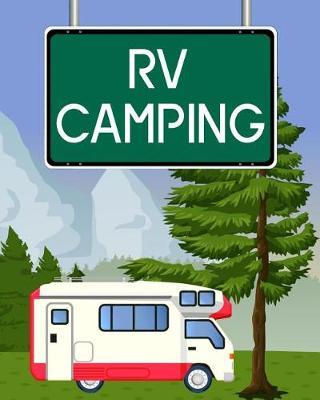 RV Camping Journal: Log Your Travel, State and National Parks, Campgrounds and Memories