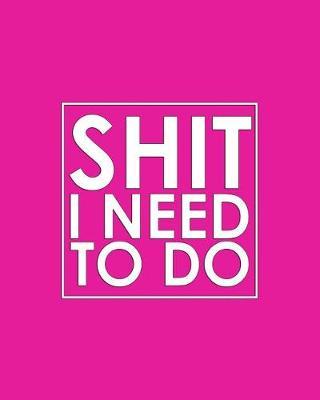 Shit I Need to Do - 18 Month Calendar: Hot Pink June 2019 - December 2020: Daily Weekly and Monthly Views with Notes and Dot Grid Journal Pages