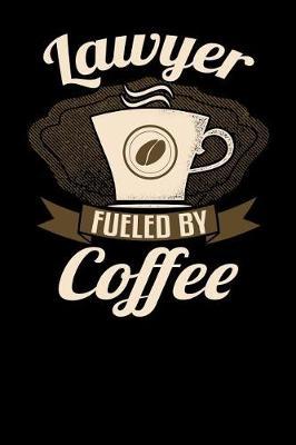 Lawyer Fueled by Coffee: 6x9 Coffee Lover Journal for Lawyers with Coffee Themed Stationary