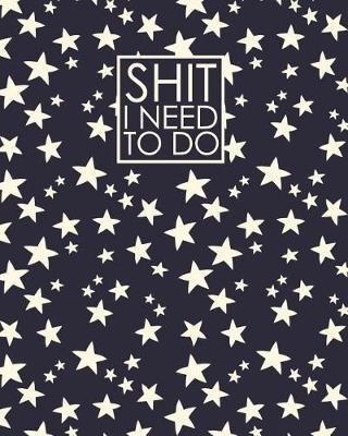 Shit I Need to Do - 18 Month Planner: Sparkling Stars June 2019 - December 2020: Daily Weekly and Monthly Calendar Views with Notes and Dot Grid Journal Pages