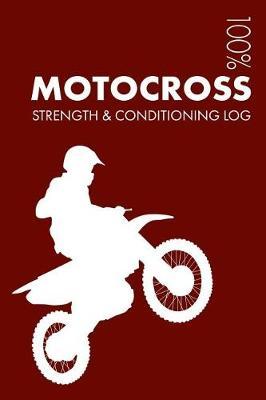 Motocross Strength and Conditioning Log: Daily Motocross Training Workout Journal and Fitness Diary for Racer and Coach - Notebook