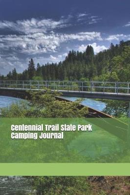 Centennial Trail State Park Camping Journal: Blank Lined Journal for Washington Camping, Hiking, Fishing, Hunting, Kayaking, and All Other Outdoor Activities