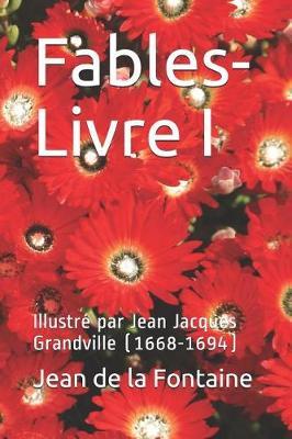 Fables-Livre I: Illustr  Par Jean Jacques Grandville (1668-1694)