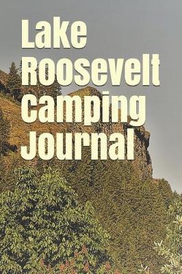 Lake Roosevelt Camping Journal: Blank Lined Journal for Washington Camping, Hiking, Fishing, Hunting, Kayaking, and All Other Outdoor Activities