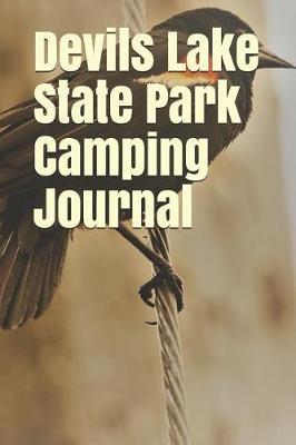 Devils Lake State Park Camping Journal: Blank Lined Journal for Wisconsin Camping, Hiking, Fishing, Hunting, Kayaking, and All Other Outdoor Activities