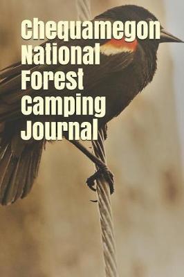 Chequamegon National Forest Camping Journal: Blank Lined Journal for Wisconsin Camping, Hiking, Fishing, Hunting, Kayaking, and All Other Outdoor Activities