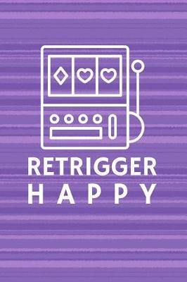 Retrigger Happy: Casino Slot Machine Notebook Journal