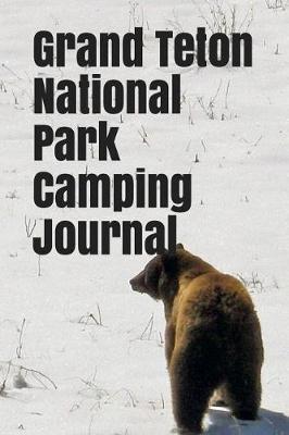 Grand Teton National Park Camping Journal: Blank Lined Journal for Wisconsin Camping, Hiking, Fishing, Hunting, Kayaking, and All Other Outdoor Activities