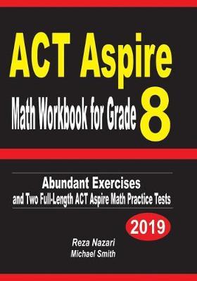 ACT Aspire Math Workbook for Grade 8: Abundant Exercises and Two Full-Length ACT Aspire Math Practice Tests