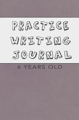 Practice Writing Journal: 6 Year Old