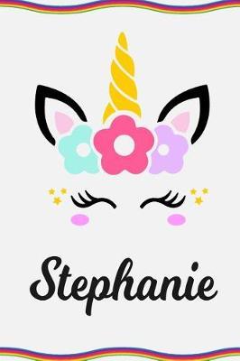 Stephanie: Personal Notebook Personal Diary Unicorn Notebook Personalized Journal Customized Journal Unicorn Lover Gift Personal Name Notebook