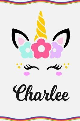 Charlee: Personal Notebook Personal Diary Unicorn Notebook Personalized Journal Customized Journal Unicorn Lover Gift Personal Name Notebook