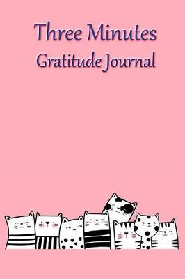 Three Minutes Gratitude Journal: Cultivate an Attitude of Thankful Journal, Writing Down Things You Are Thankful Daily.
