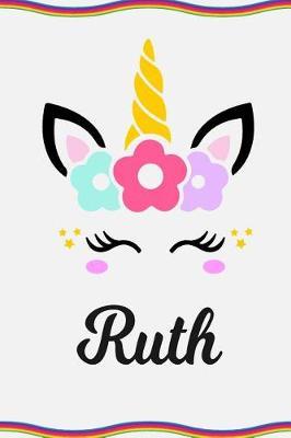 Ruth: Personal Notebook Personal Diary Unicorn Notebook Personalized Journal Customized Journal Unicorn Lover Gift Personal Name Notebook