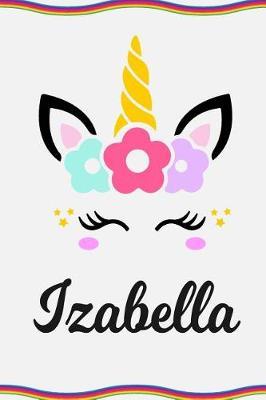 Izabella: Personal Notebook Personal Diary Unicorn Notebook Personalized Journal Customized Journal Unicorn Lover Gift Personal Name Notebook