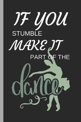 If You Stumble Make It Part of the Dance: Ballet Disco Writing 120 Pages Notebook Journal - Small Lined (6 X 9 )