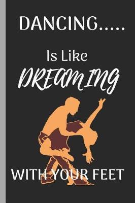 Dancing Is Like Dreaming with Your Feet: Ballet Disco Writing 120 Pages Notebook Journal - Small Lined (6 X 9 )