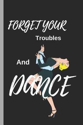 Forget Your Troubles and Dance: Ballet Disco Writing 120 Pages Notebook Journal - Small Lined (6 X 9 )