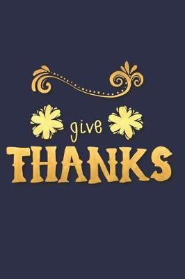 Give Thanks: A Daily Prayer Journal Notebook to Write In, with Matte Soft Cover. 120 Blank Lined Pages for Thoughts, Prayers, Thanks and Devotions